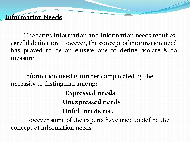 Information Needs The terms Information and Information needs requires careful definition. However, the concept