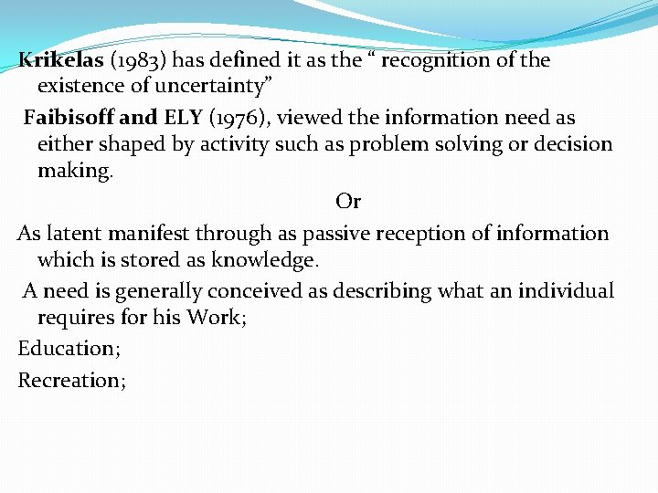 Krikelas (1983) has defined it as the “ recognition of the existence of uncertainty”