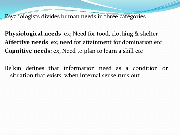 Psychologists divides human needs in three categories: Physiological needs: ex; Need for food, clothing