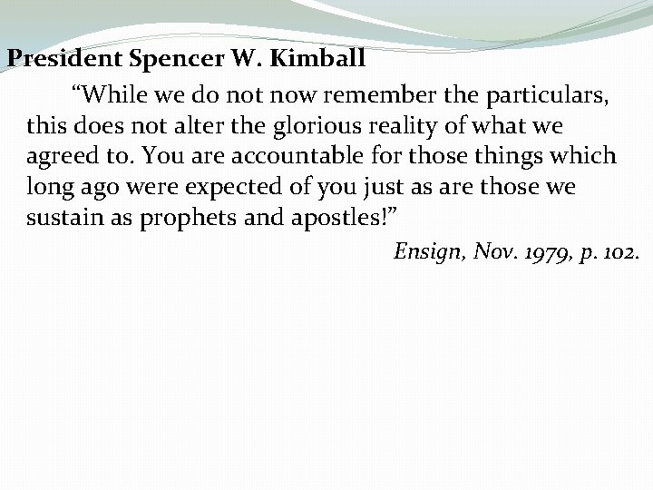 President Spencer W. Kimball “While we do not now remember the particulars, this does