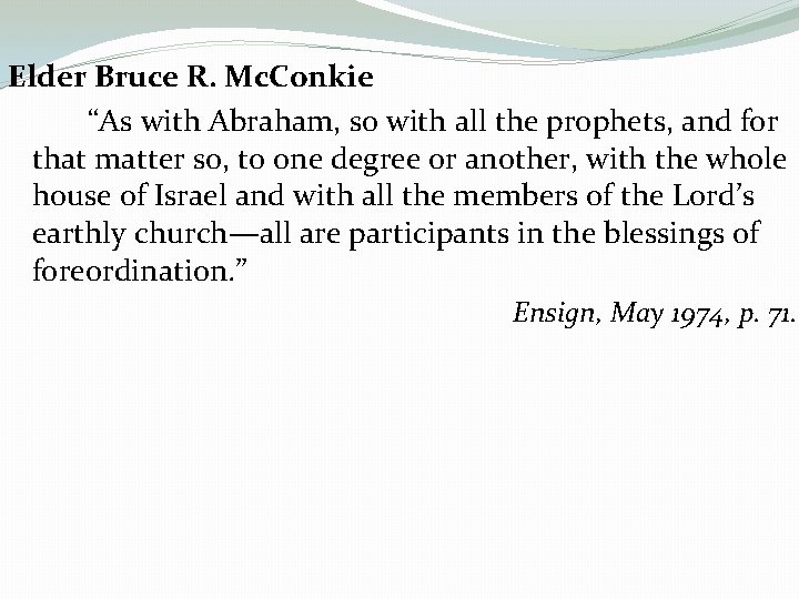 Elder Bruce R. Mc. Conkie “As with Abraham, so with all the prophets, and