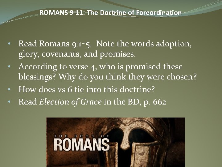 ROMANS 9 -11: The Doctrine of Foreordination • Read Romans 9: 1‑ 5. Note