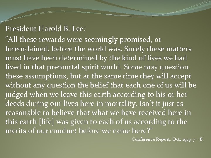 President Harold B. Lee: “All these rewards were seemingly promised, or foreordained, before the