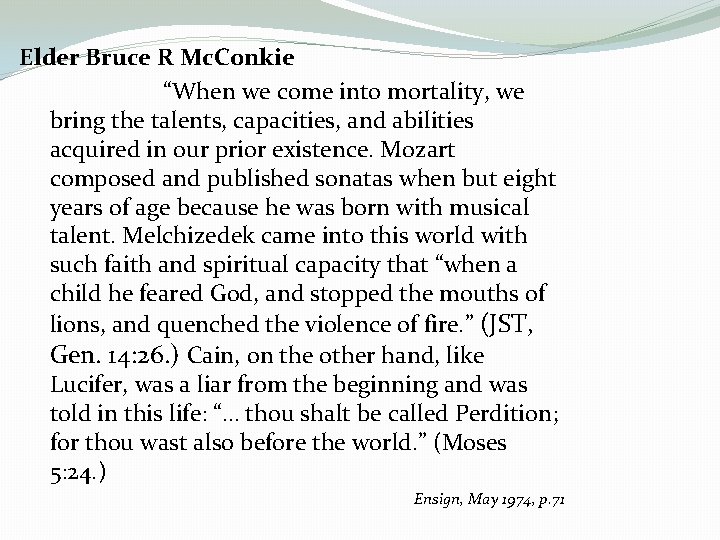 Elder Bruce R Mc. Conkie “When we come into mortality, we bring the talents,