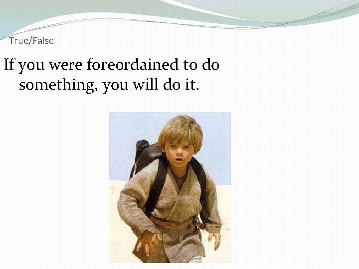 True/False If you were foreordained to do something, you will do it. 