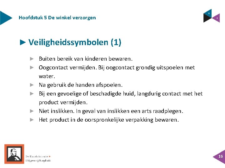 Hoofdstuk 5 De winkel verzorgen ► Veiligheidssymbolen (1) ► Buiten bereik van kinderen bewaren. Hoofdstuk 5 De winkel verzorgen ► Veiligheidssymbolen (1) ► Buiten bereik van kinderen bewaren.
