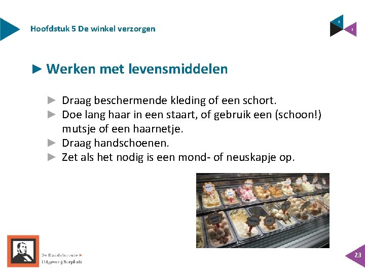 Hoofdstuk 5 De winkel verzorgen ► Werken met levensmiddelen ► Draag beschermende kleding of Hoofdstuk 5 De winkel verzorgen ► Werken met levensmiddelen ► Draag beschermende kleding of