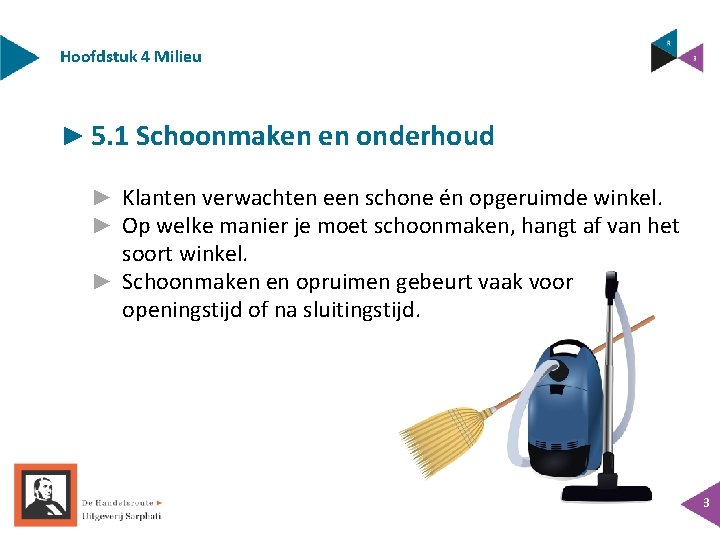 Hoofdstuk 4 Milieu ► 5. 1 Schoonmaken en onderhoud ► Klanten verwachten een schone Hoofdstuk 4 Milieu ► 5. 1 Schoonmaken en onderhoud ► Klanten verwachten een schone