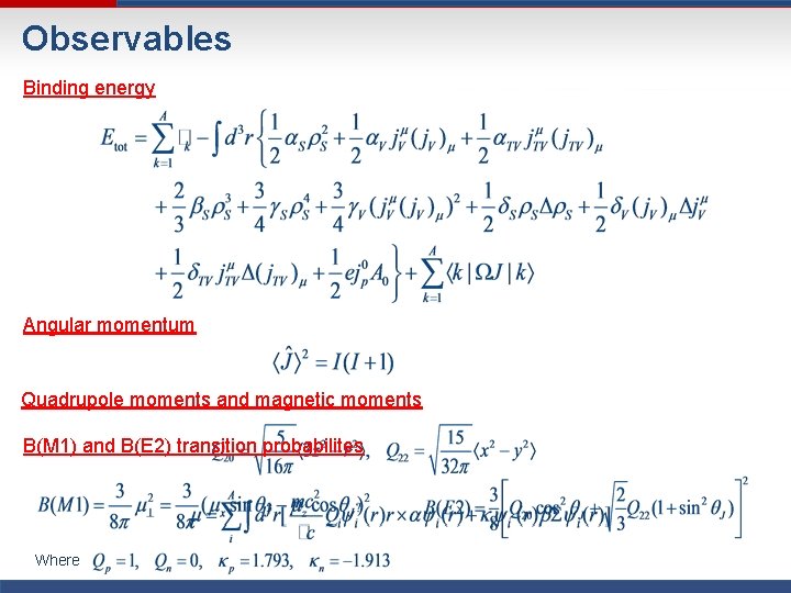 Observables Binding energy Angular momentum Quadrupole moments and magnetic moments B(M 1) and B(E Observables Binding energy Angular momentum Quadrupole moments and magnetic moments B(M 1) and B(E