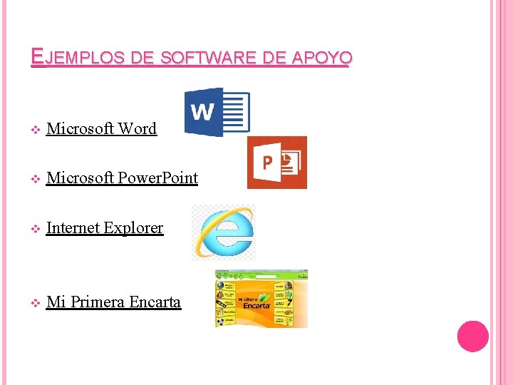 EJEMPLOS DE SOFTWARE DE APOYO v Microsoft Word v Microsoft Power. Point v Internet