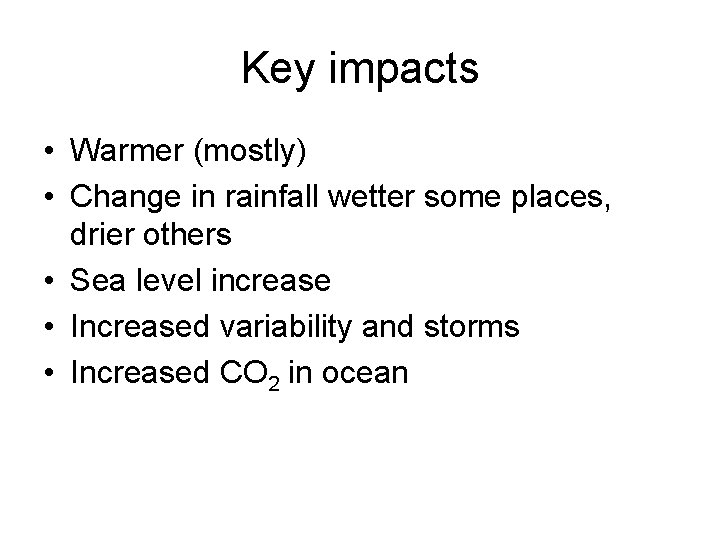 Key impacts • Warmer (mostly) • Change in rainfall wetter some places, drier others