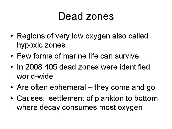 Dead zones • Regions of very low oxygen also called hypoxic zones • Few