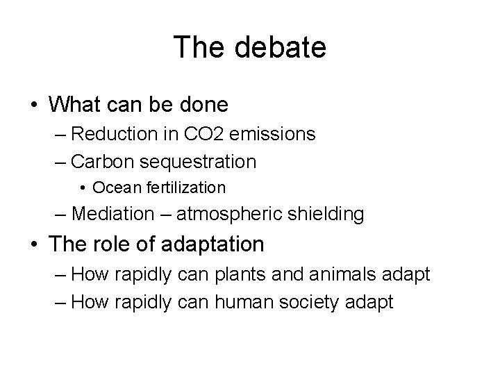 The debate • What can be done – Reduction in CO 2 emissions –