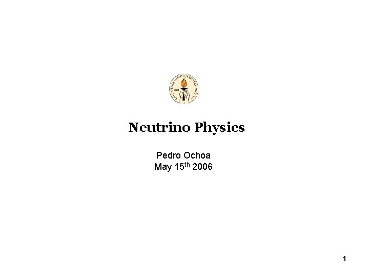 Neutrino Physics Pedro Ochoa May 15 th 2006 1 
