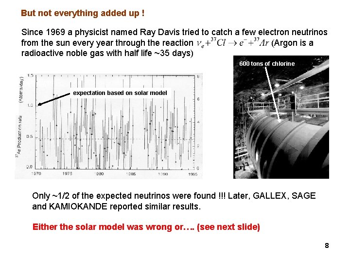 But not everything added up ! Since 1969 a physicist named Ray Davis tried