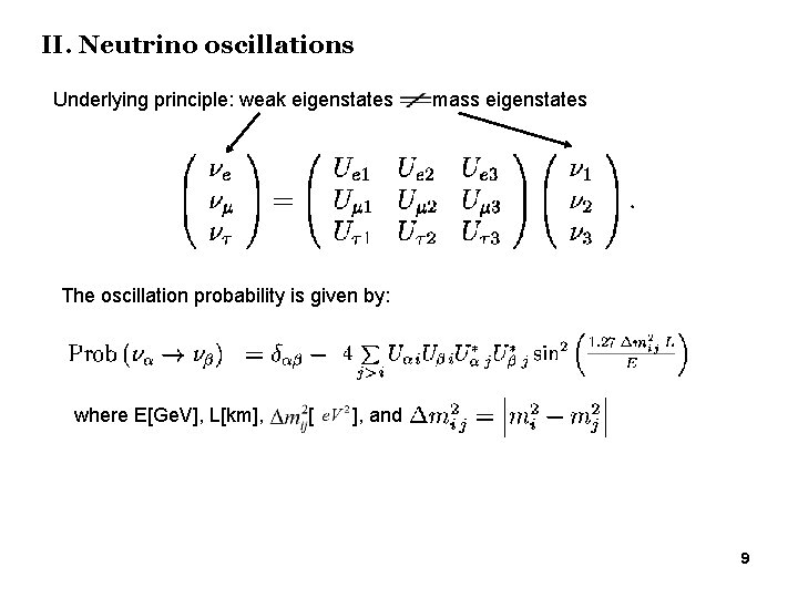 II. Neutrino oscillations Underlying principle: weak eigenstates mass eigenstates The oscillation probability is given