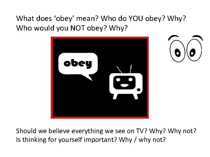 What does ‘obey’ mean? Who do YOU obey? Who would you NOT obey? Why?