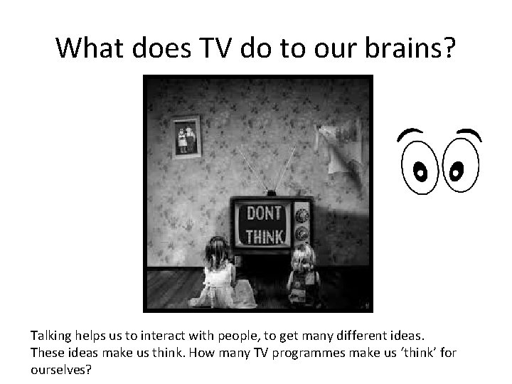 What does TV do to our brains? Talking helps us to interact with people,
