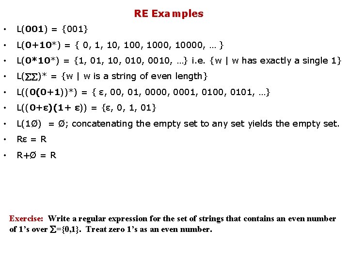 RE Examples • L(001) = {001} • L(0+10*) = { 0, 1, 100, 10000,