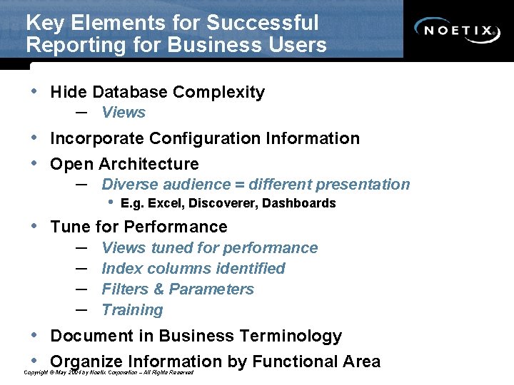 Key Elements for Successful Reporting for Business Users • Hide Database Complexity – Views