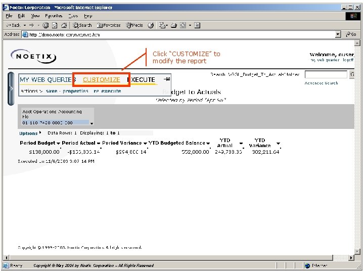 Click “CUSTOMIZE” to modify the report Copyright © May 2004 by Noetix Corporation –