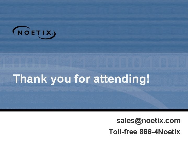 Thank you for attending! sales@noetix. com Toll-free 866 -4 Noetix 