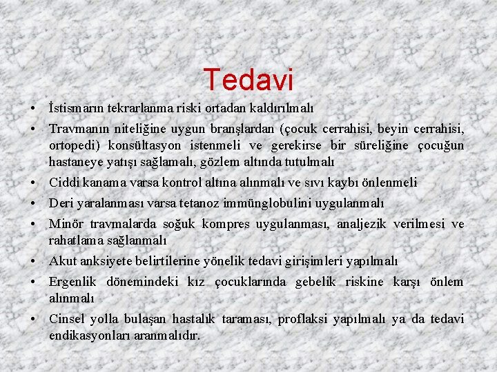 Tedavi • İstismarın tekrarlanma riski ortadan kaldırılmalı • Travmanın niteliğine uygun branşlardan (çocuk cerrahisi,