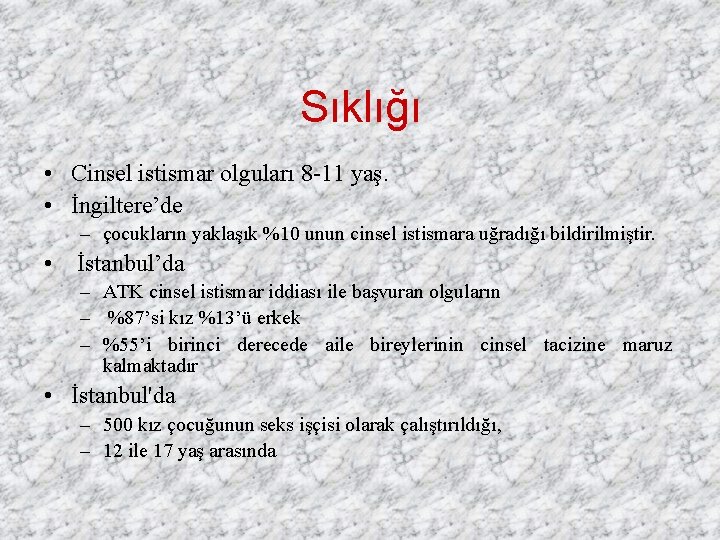 Sıklığı • Cinsel istismar olguları 8 -11 yaş. • İngiltere’de – çocukların yaklaşık %10