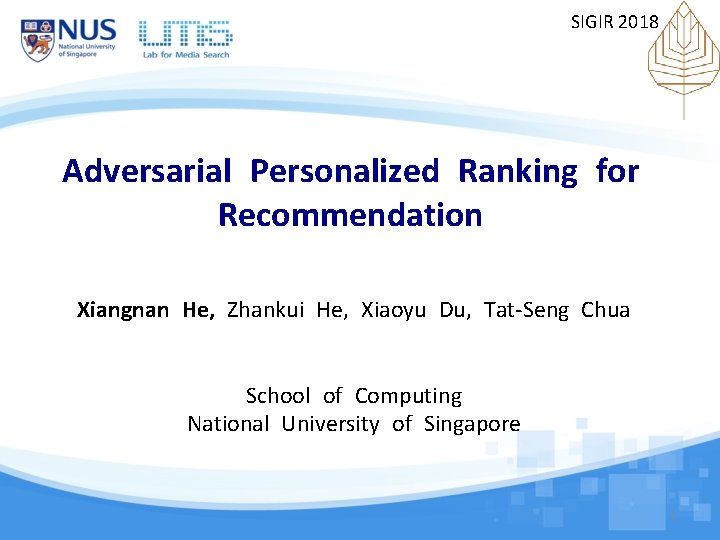 SIGIR 2018 Adversarial Personalized Ranking for Recommendation Xiangnan He, Zhankui He, Xiaoyu Du, Tat-Seng