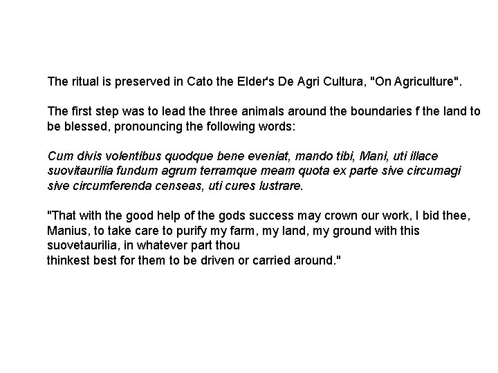 The ritual is preserved in Cato the Elder's De Agri Cultura, "On Agriculture". The