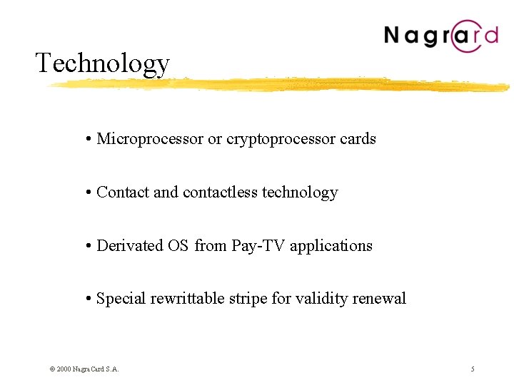 Technology • Microprocessor or cryptoprocessor cards • Contact and contactless technology • Derivated OS