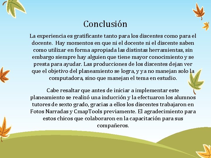 Conclusión La experiencia es gratificante tanto para los discentes como para el docente. Hay