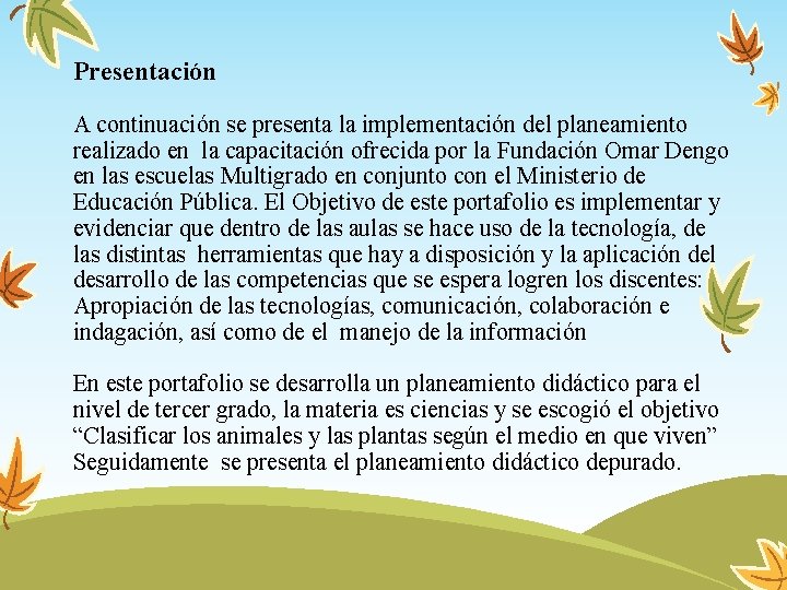 Presentación A continuación se presenta la implementación del planeamiento realizado en la capacitación ofrecida