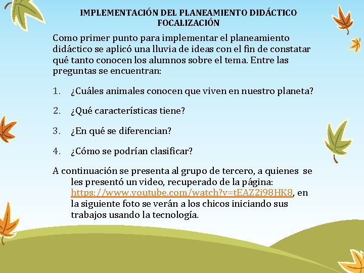 IMPLEMENTACIÓN DEL PLANEAMIENTO DIDÁCTICO FOCALIZACIÓN Como primer punto para implementar el planeamiento didáctico se