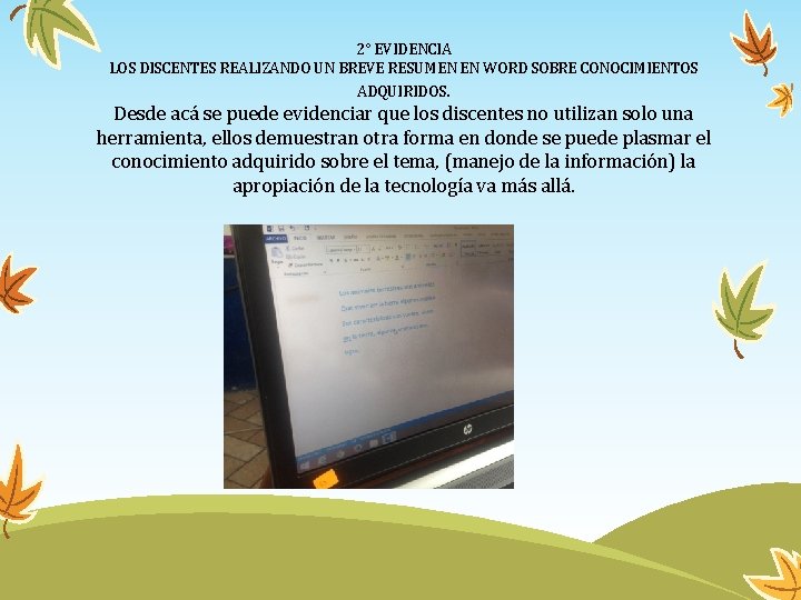 2° EVIDENCIA LOS DISCENTES REALIZANDO UN BREVE RESUMEN EN WORD SOBRE CONOCIMIENTOS ADQUIRIDOS. Desde