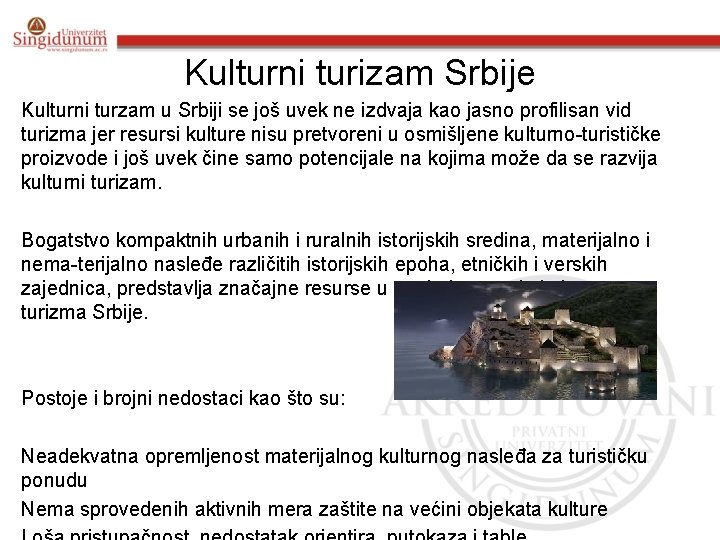 Kulturni turizam Srbije Kulturni turzam u Srbiji se još uvek ne izdvaja kao jasno