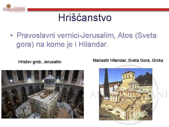 Hrišćanstvo • Pravoslavni vernici-Jerusalim, Atos (Sveta gora) na kome je i Hilandar. Hristov grob,