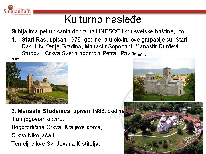 Kulturno nasleđe Srbija ima pet upisanih dobra na UNESCO listu svetske baštine, i to
