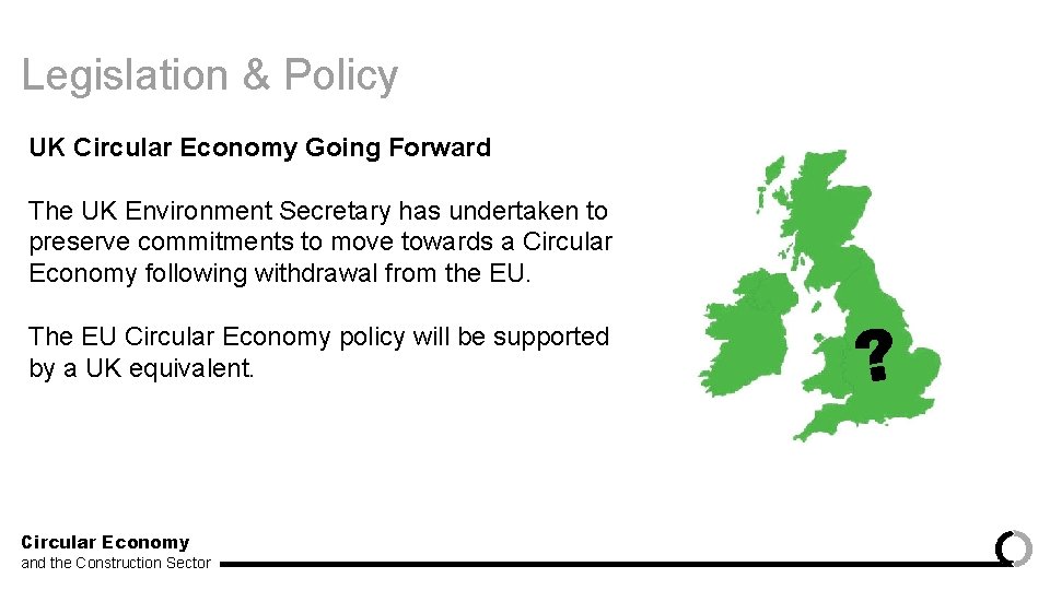 Legislation & Policy UK Circular Economy Going Forward The UK Environment Secretary has undertaken