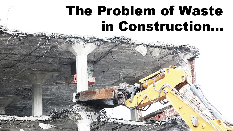 The Problem of Waste in Construction… 