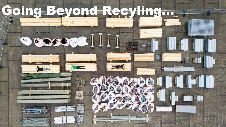 Going Beyond Recyling… 