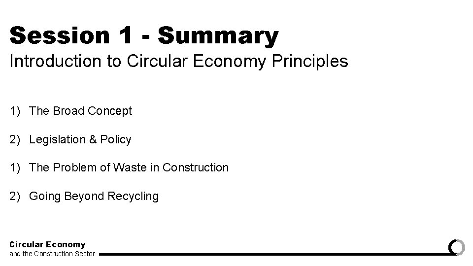 Session 1 - Summary Introduction to Circular Economy Principles 1) The Broad Concept 2)