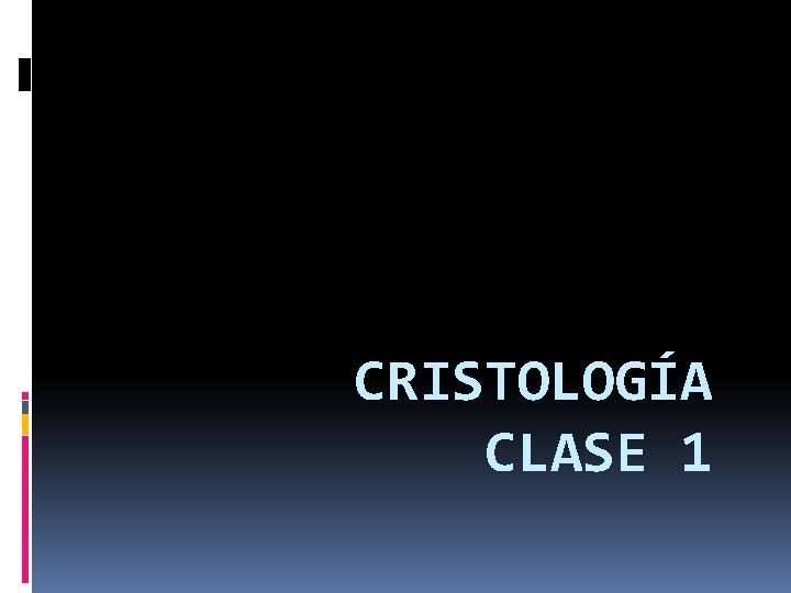 CRISTOLOGÍA CLASE 1 