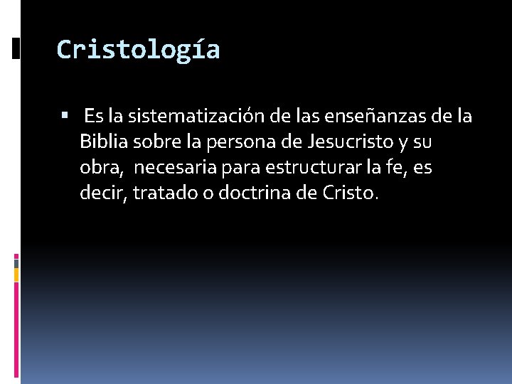 Cristología Es la sistematización de las enseñanzas de la Biblia sobre la persona de