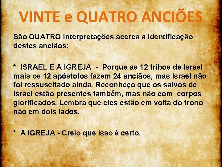 VINTE e QUATRO ANCIÕES São QUATRO interpretações acerca a identificação destes anciãos: * ISRAEL