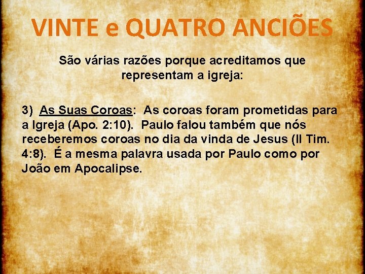 VINTE e QUATRO ANCIÕES São várias razões porque acreditamos que representam a igreja: 3)