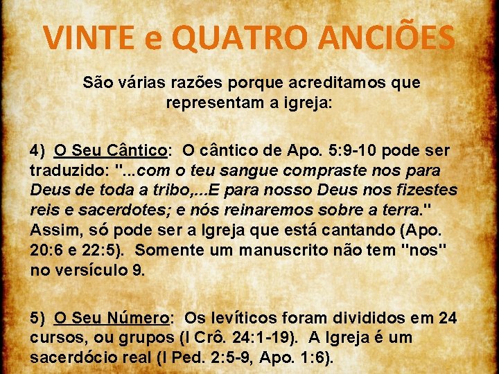 VINTE e QUATRO ANCIÕES São várias razões porque acreditamos que representam a igreja: 4)