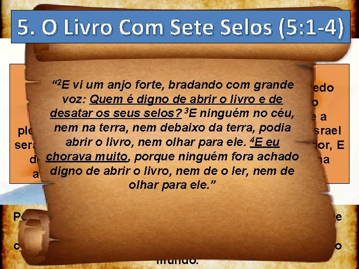 5. O Livro Com Sete Selos (5: 1 -4) Romanos 11: 25 27 “