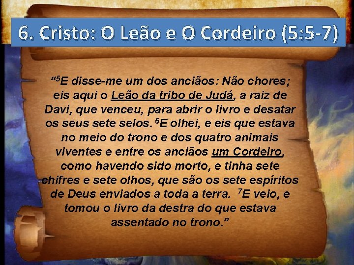 Estudo dee. Apocalipse 6. Cristo: O Leão O Cordeiro (5: 5 -7) “ 5