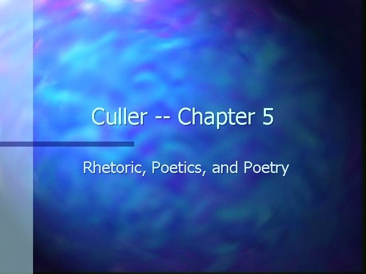 Culler -- Chapter 5 Rhetoric, Poetics, and Poetry 